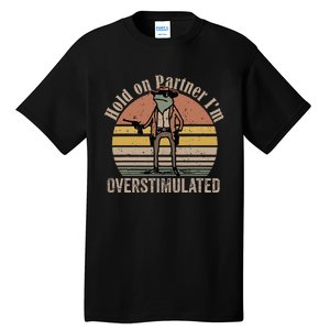 Hold On Partner IM Overstimulated Cowboy Frog Tall T-Shirt