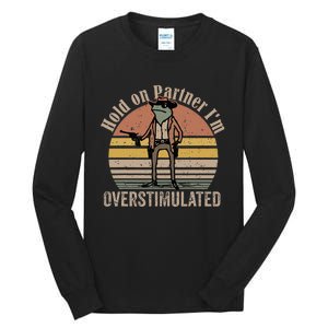 Hold On Partner IM Overstimulated Cowboy Frog Tall Long Sleeve T-Shirt