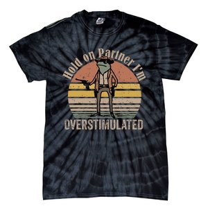 Hold On Partner IM Overstimulated Cowboy Frog Tie-Dye T-Shirt