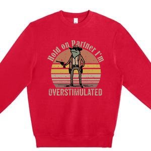 Hold On Partner IM Overstimulated Cowboy Frog Premium Crewneck Sweatshirt