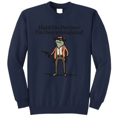 Hold On Partner IM Overstimulated Cowboy Frog Tall Sweatshirt