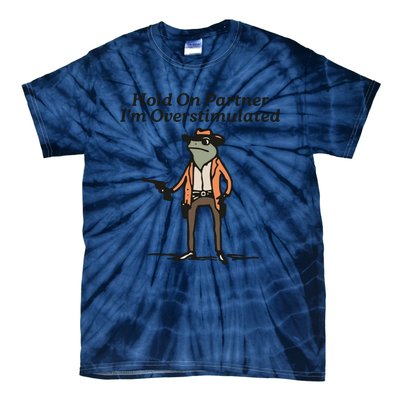 Hold On Partner IM Overstimulated Cowboy Frog Tie-Dye T-Shirt