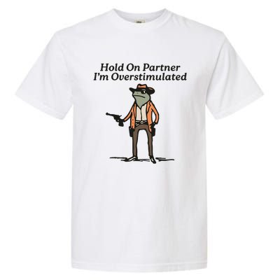 Hold On Partner IM Overstimulated Cowboy Frog Garment-Dyed Heavyweight T-Shirt