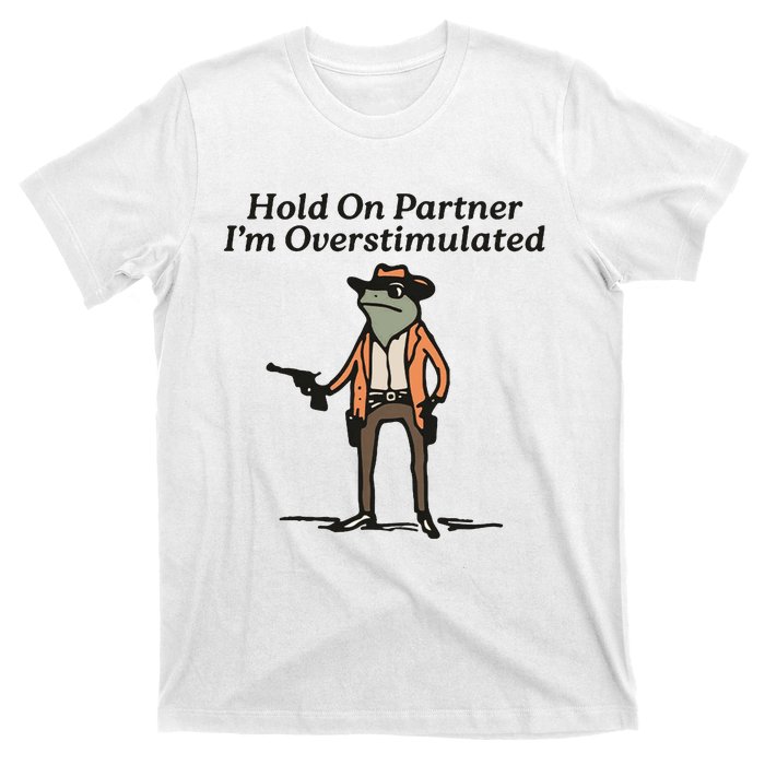 Hold On Partner IM Overstimulated Cowboy Frog T-Shirt