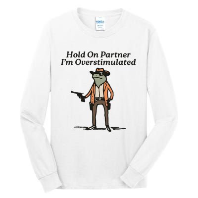 Hold On Partner IM Overstimulated Cowboy Frog Tall Long Sleeve T-Shirt