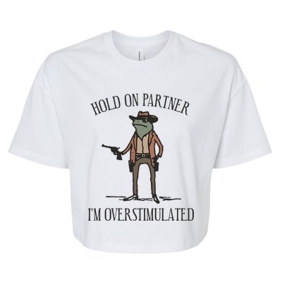 Hold On Partner IM Overstimulated Cowboy Frog Vintage Bella+Canvas Jersey Crop Tee