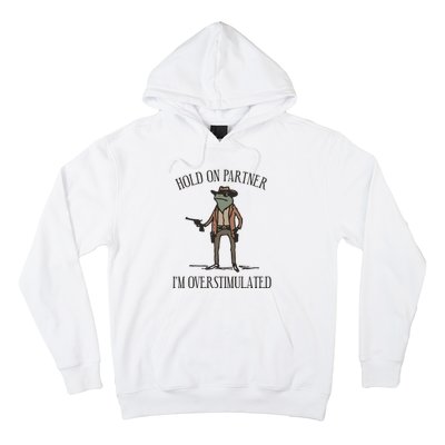 Hold On Partner IM Overstimulated Cowboy Frog Vintage Hoodie