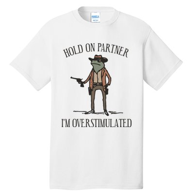 Hold On Partner IM Overstimulated Cowboy Frog Vintage Tall T-Shirt