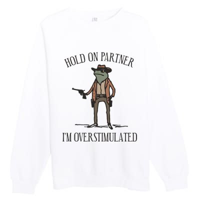 Hold On Partner IM Overstimulated Cowboy Frog Vintage Premium Crewneck Sweatshirt