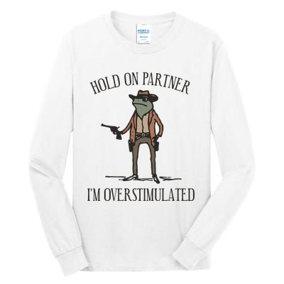 Hold On Partner IM Overstimulated Cowboy Frog Vintage Tall Long Sleeve T-Shirt