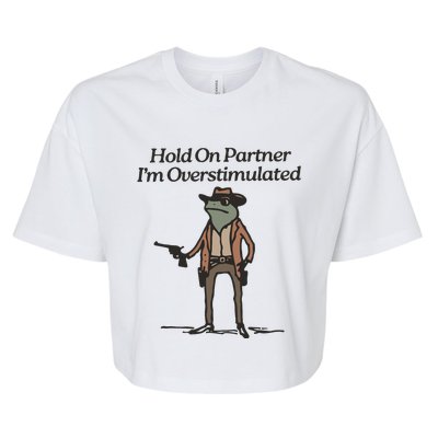 Hold On Partner IM Overstimulated Cowboy Frog Funny Bella+Canvas Jersey Crop Tee