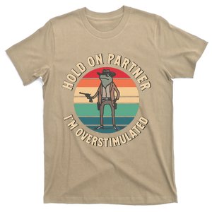 Hold On Partner IM Overstimulated Funny Cowboy Frog T-Shirt