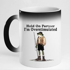 Hold On Partner IM Overstimulated Funny Frog Fishing Humor 11oz Black Color Changing Mug