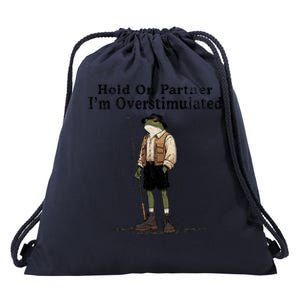 Hold On Partner IM Overstimulated Funny Frog Fishing Humor Drawstring Bag