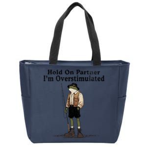 Hold On Partner IM Overstimulated Funny Frog Fishing Humor Zip Tote Bag