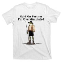 Hold On Partner IM Overstimulated Funny Frog Fishing Humor T-Shirt