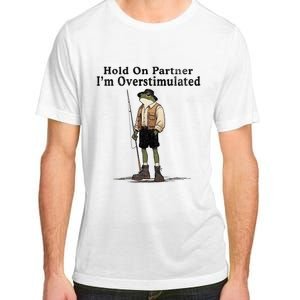 Hold On Partner IM Overstimulated Funny Frog Fishing Humor Adult ChromaSoft Performance T-Shirt