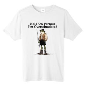 Hold On Partner IM Overstimulated Funny Frog Fishing Humor Tall Fusion ChromaSoft Performance T-Shirt