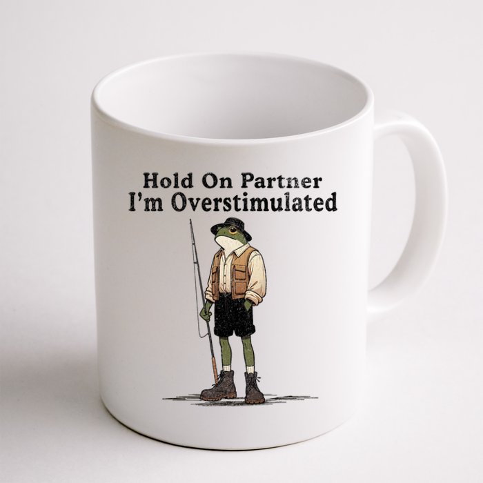 Hold On Partner IM Overstimulated Funny Frog Fishing Humor Coffee Mug