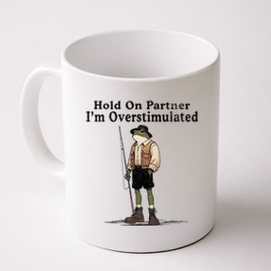 Hold On Partner IM Overstimulated Funny Frog Fishing Humor Coffee Mug