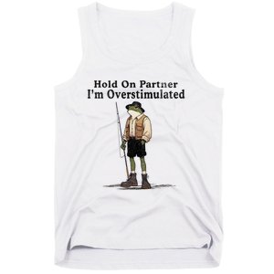 Hold On Partner IM Overstimulated Funny Frog Fishing Humor Tank Top