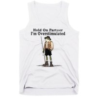 Hold On Partner IM Overstimulated Funny Frog Fishing Humor Tank Top