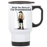 Hold On Partner IM Overstimulated Funny Frog Fishing Humor Stainless Steel Travel Mug