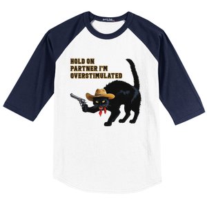 Hold On Partner IM Overstimulated Black Cat Baseball Sleeve Shirt