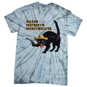 Hold On Partner IM Overstimulated Black Cat Tie-Dye T-Shirt