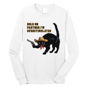 Hold On Partner IM Overstimulated Black Cat Long Sleeve Shirt