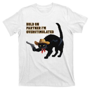 Hold On Partner IM Overstimulated Black Cat T-Shirt