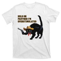 Hold On Partner IM Overstimulated Black Cat T-Shirt