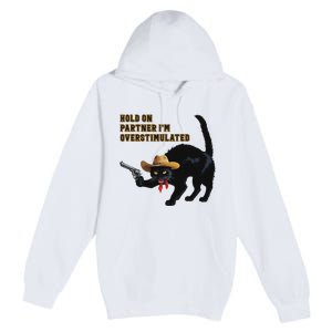 Hold On Partner IM Overstimulated Black Cat Premium Pullover Hoodie