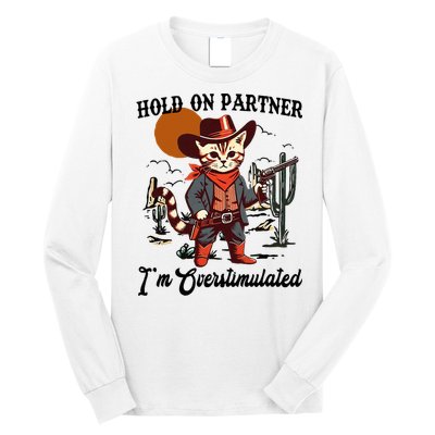 Hold On Partner IM Overstimulated Long Sleeve Shirt