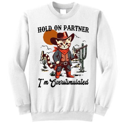 Hold On Partner IM Overstimulated Sweatshirt