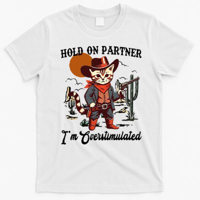 Hold On Partner IM Overstimulated T-Shirt