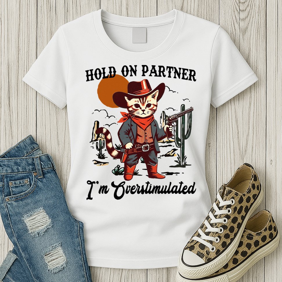 Hold On Partner IM Overstimulated Womens T-Shirt