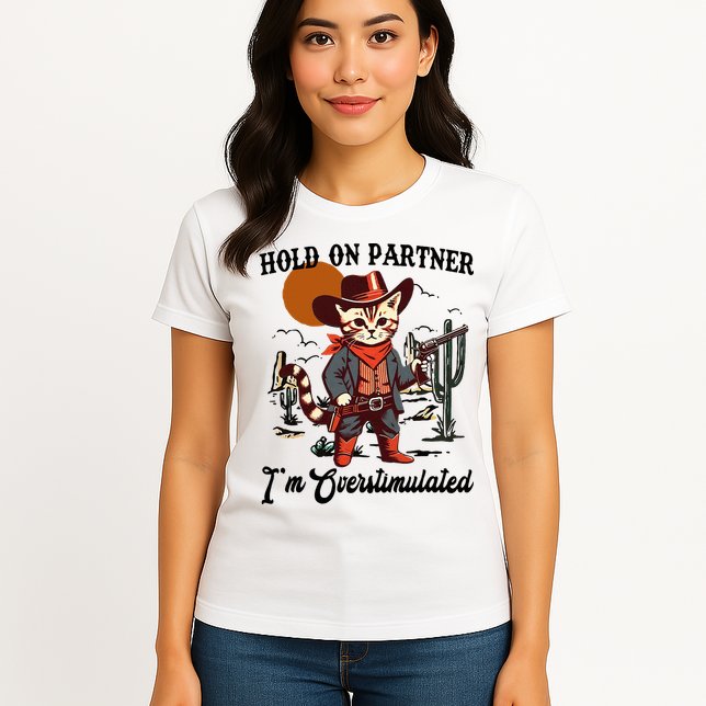 Hold On Partner IM Overstimulated Womens T-Shirt
