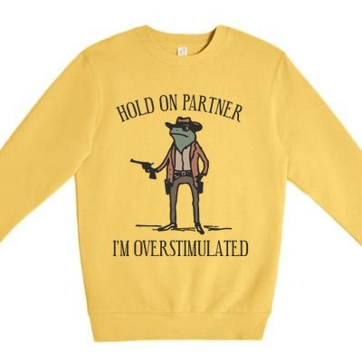 Hold On Partner IM Overstimulated Cowboy Frog Vintage Premium Crewneck Sweatshirt