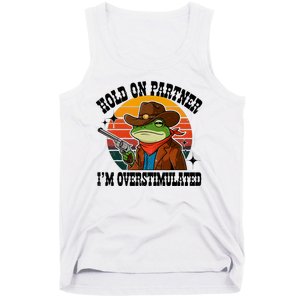 Hold On Partner IM Overstimulated Cowboy Frog Funny Tank Top