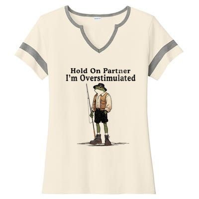 Hold On Partner IM Overstimulated Funny Frog Fishing Humor Ladies Halftime Notch Neck Tee