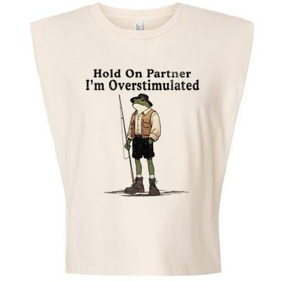 Hold On Partner IM Overstimulated Funny Frog Fishing Humor Garment-Dyed Women's Muscle Tee