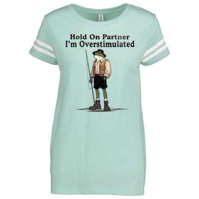 Hold On Partner IM Overstimulated Funny Frog Fishing Humor Enza Ladies Jersey Football T-Shirt