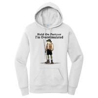 Hold On Partner IM Overstimulated Funny Frog Fishing Humor Women's Pullover Hoodie