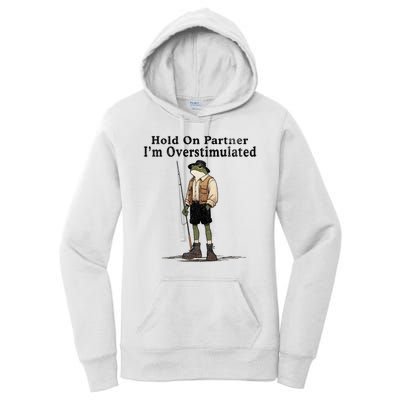 Hold On Partner IM Overstimulated Funny Frog Fishing Humor Women's Pullover Hoodie