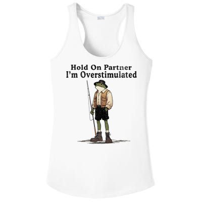 Hold On Partner IM Overstimulated Funny Frog Fishing Humor Ladies PosiCharge Competitor Racerback Tank