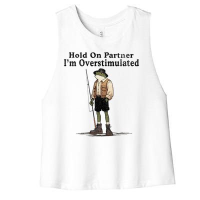 Hold On Partner IM Overstimulated Funny Frog Fishing Humor Women's Racerback Cropped Tank