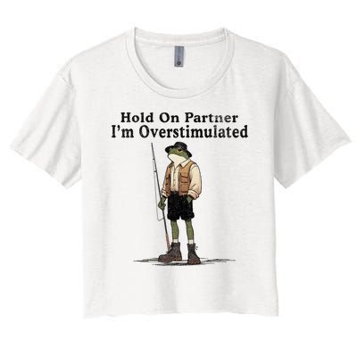 Hold On Partner IM Overstimulated Funny Frog Fishing Humor Women's Crop Top Tee