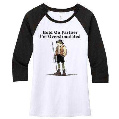 Hold On Partner IM Overstimulated Funny Frog Fishing Humor Women's Tri-Blend 3/4-Sleeve Raglan Shirt