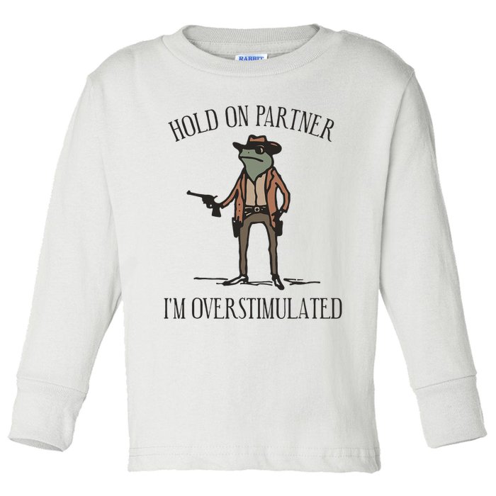 Hold On Partner IM Overstimulated Cow Frog Toddler Long Sleeve Shirt